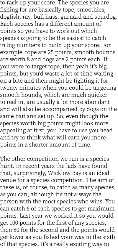to rack up your score. The species you are fishing for are basically tope, smoothies, dogfish, ray, bull huss, gurnar...