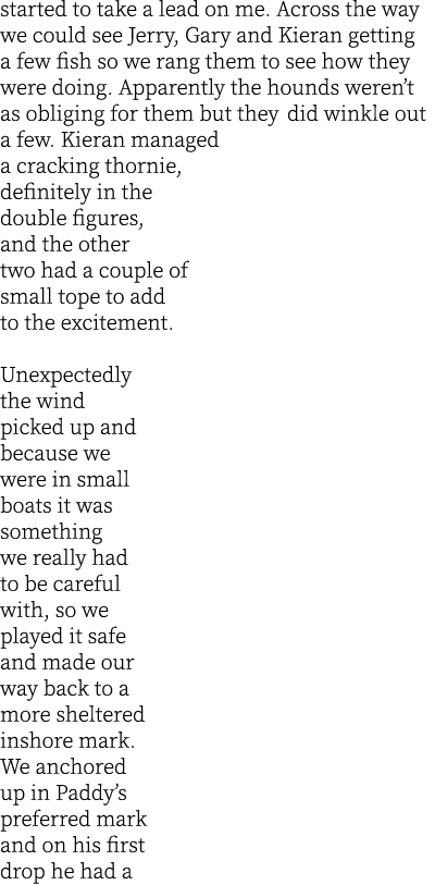 started to take a lead on me. Across the way we could see Jerry, Gary and Kieran getting a few fish so we rang them t...