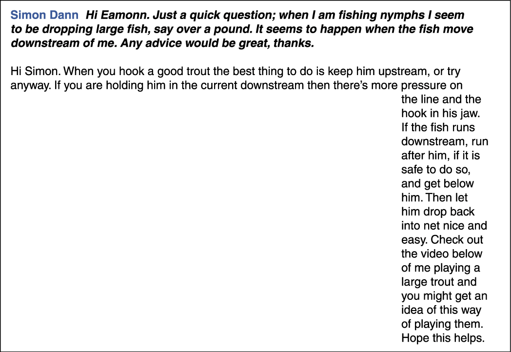 Simon Dann Hi Eamonn. Just a quick question; when I am fishing nymphs I seem to be dropping large fish, say over a po...