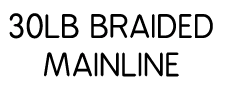30lb braided Mainline