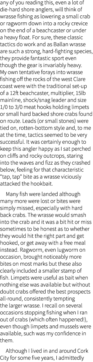 any of you reading this, even a lot of die-hard shore anglers, will think of wrasse fishing as lowering a small crab ...