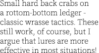 Small hard back crabs on a rottom-bottom ledger - classic wrasse tactics. These still work, of course, but I argue th...