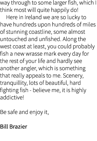 way through to some larger fish, which I think most will quite happily do!   Here in Ireland we are so lucky to have ...