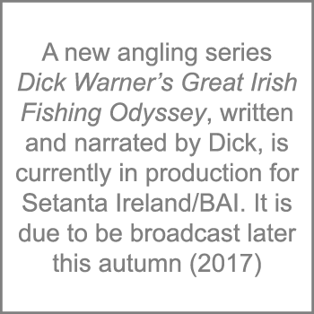 A new angling series Dick Warner’s Great Irish Fishing Odyssey, written and narrated by Dick, is currently in product...