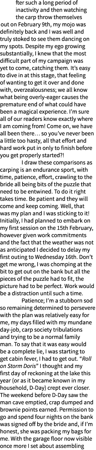 After such a long period of inactivity and then watching the carp throw themselves out on February 9th, my mojo was d...