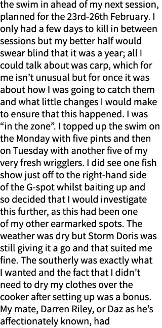 the swim in ahead of my next session, planned for the 23rd-26th February. I only had a few days to kill in between se...