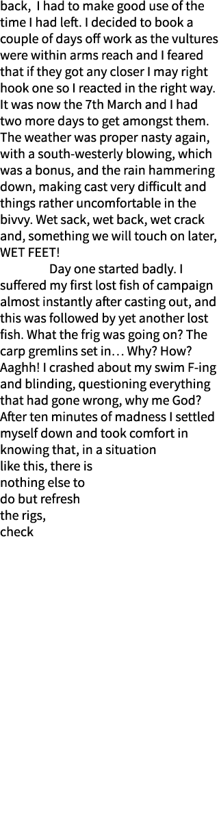 back, I had to make good use of the time I had left. I decided to book a couple of days off work as the vultures were...