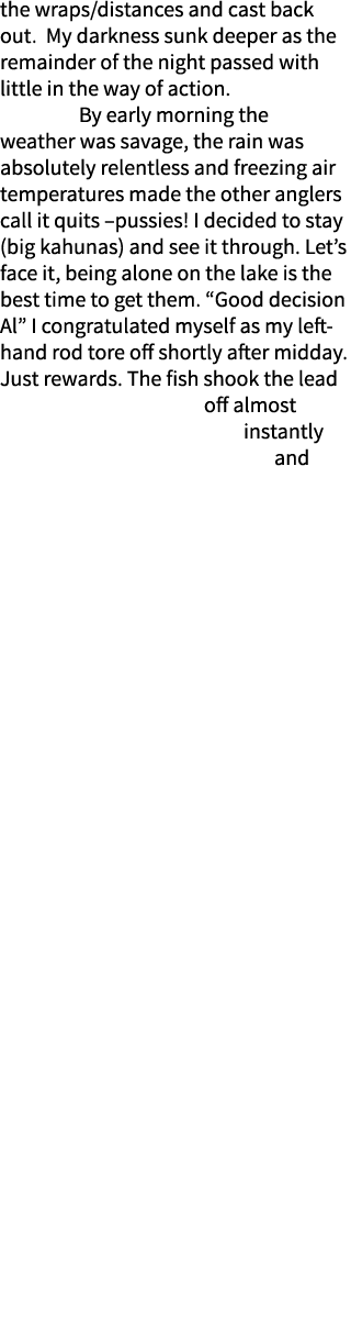 the wraps/distances and cast back out. My darkness sunk deeper as the remainder of the night passed with little in th...