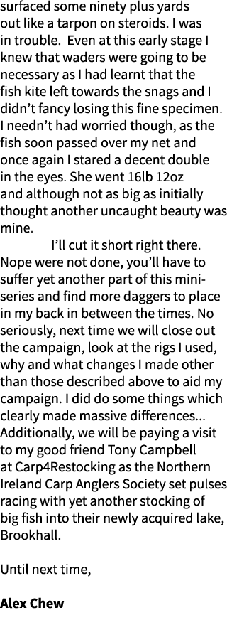 surfaced some ninety plus yards out like a tarpon on steroids. I was in trouble. Even at this early stage I knew that...