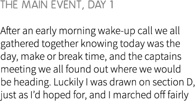 The main event, day 1 After an early morning wake-up call we all gathered together knowing today was the day, make or...