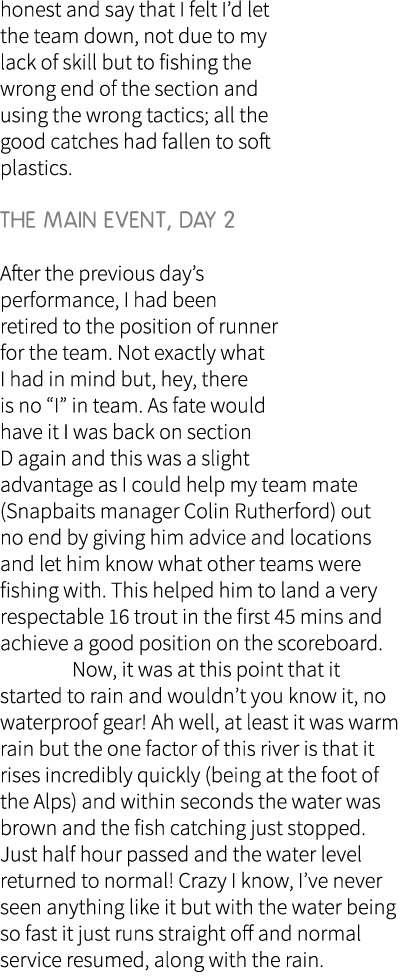 honest and say that I felt I’d let the team down, not due to my lack of skill but to fishing the wrong end of the sec...