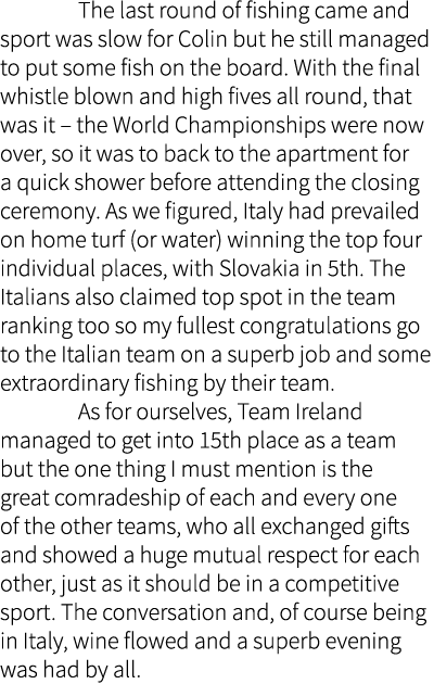  The last round of fishing came and sport was slow for Colin but he still managed to put some fish on the board. With...