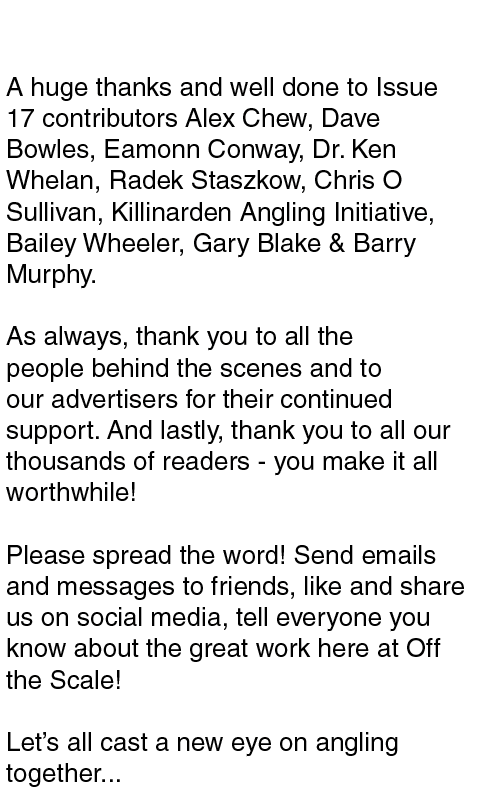 Acknowledgments A huge thanks and well done to Issue 17 contributors Alex Chew, Dave Bowles, Eamonn Conway, Dr. Ken W...