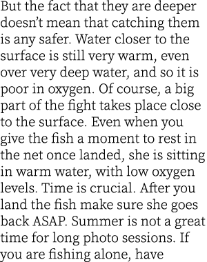But the fact that they are deeper doesn’t mean that catching them is any safer. Water closer to the surface is still ...