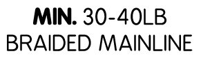 Min. 30-40lb braided Mainline