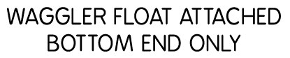 Waggler float attached bottom end only