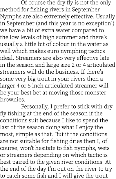  Of course the dry fly is not the only method for fishing rivers in September. Nymphs are also extremely effective. U...