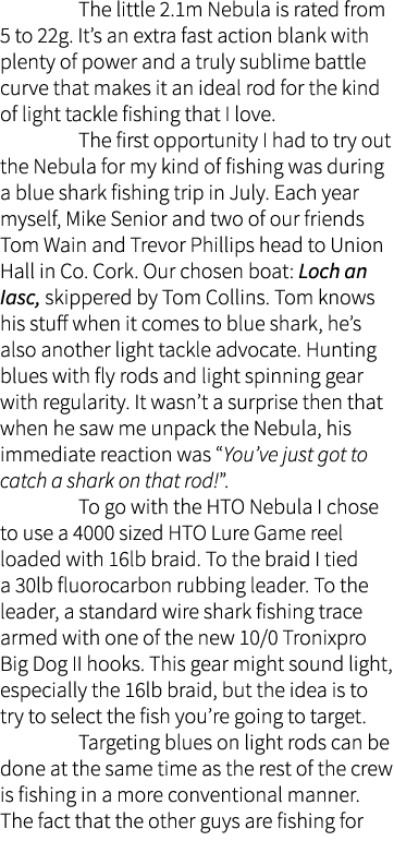  The little 2.1m Nebula is rated from 5 to 22g. It’s an extra fast action blank with plenty of power and a truly subl...