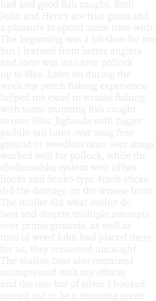 had and good fish caught. Both John and Henry are true gents and a pleasure to spend some time with. The beginning wa...