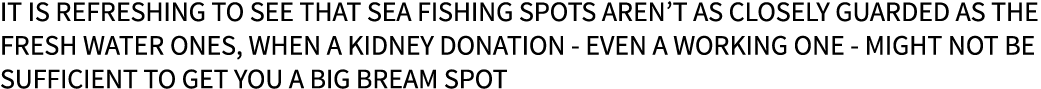 It is refreshing to see that sea fishing spots aren’t as closely guarded as the fresh water ones, when a kidney donat...