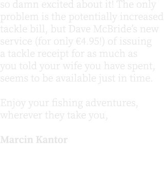 so damn excited about it! The only problem is the potentially increased tackle bill, but Dave McBride’s new service (...