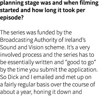 planning stage was and when filming started and how long it took per episode? The series was funded by the Broadcasti...