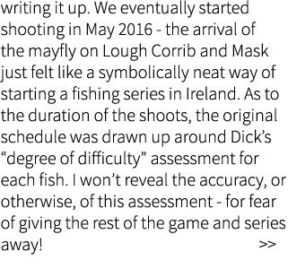 writing it up. We eventually started shooting in May 2016 - the arrival of the mayfly on Lough Corrib and Mask just f...