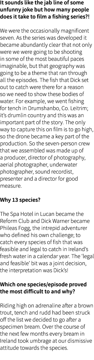 It sounds like the jab line of some unfunny joke but how many people does it take to film a fishing series?! We were ...