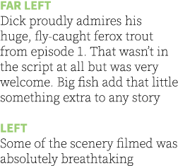 Far left Dick proudly admires his huge, fly-caught ferox trout from episode 1. That wasn’t in the script at all but w...