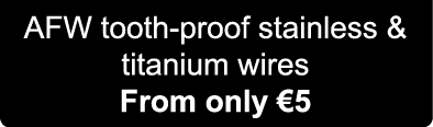 AFW tooth-proof stainless & titanium wires From only €5