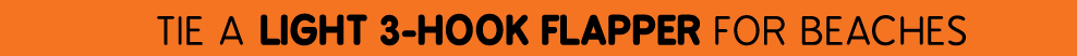  Tie a light 3-hook flapper for beaches