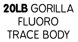 20lb Gorilla Fluoro trace body