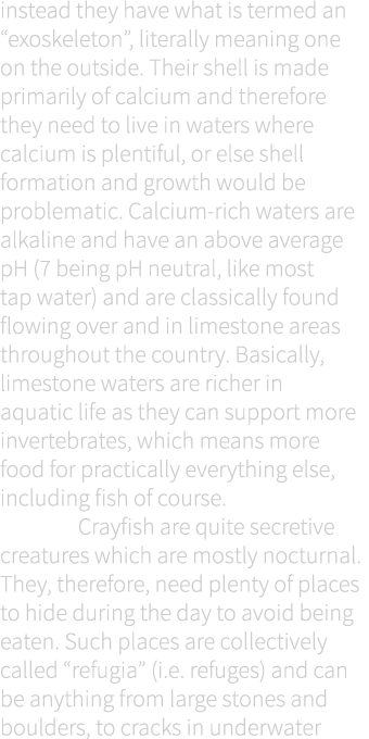 instead they have what is termed an “exoskeleton”, literally meaning one on the outside. Their shell is made primaril...