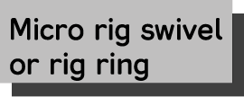 Micro rig swivel or rig ring