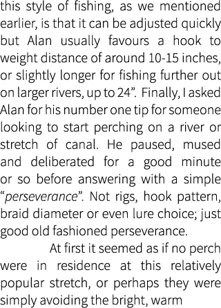 this style of fishing, as we mentioned earlier, is that it can be adjusted quickly but Alan usually favours a hook to...