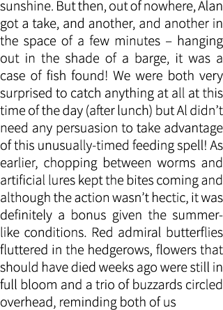 sunshine. But then, out of nowhere, Alan got a take, and another, and another in the space of a few minutes – hanging...