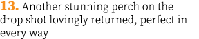 13. Another stunning perch on the drop shot lovingly returned, perfect in every way