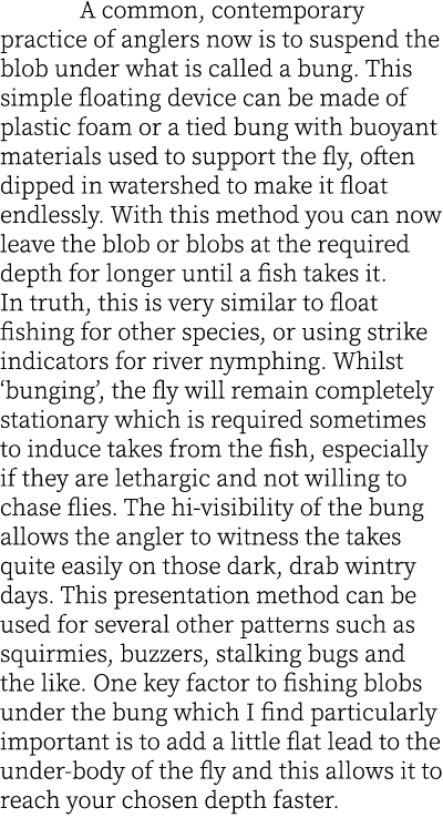  A common, contemporary practice of anglers now is to suspend the blob under what is called a bung. This simple float...