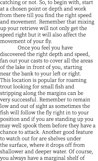 catching or not. So, to begin with, start at a chosen point or depth and work from there till you find the right spee...