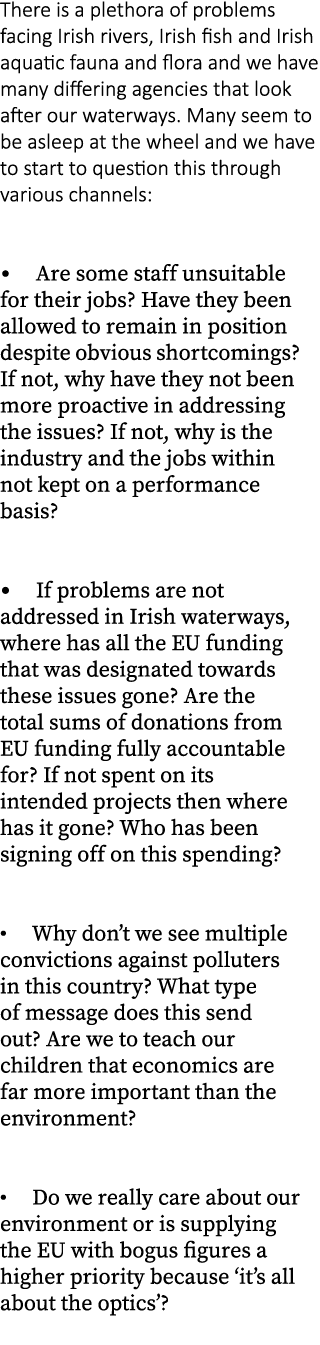 There is a plethora of problems facing Irish rivers, Irish fish and Irish aquatic fauna and flora and we have many di...
