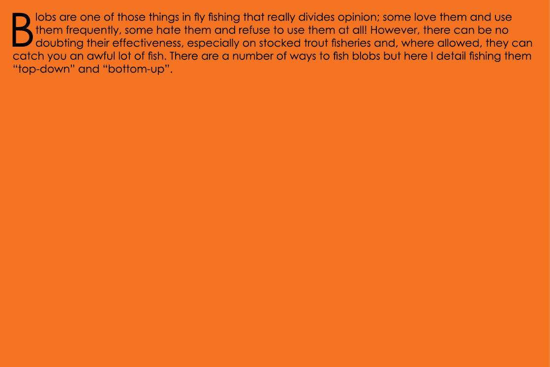 Blobs are one of those things in fly fishing that really divides opinion; some love them and use them frequently, som...