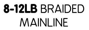 8-12lb Braided mainline