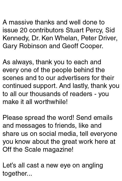 Acknowledgments A massive thanks and well done to issue 20 contributors Stuart Percy, Sid Kennedy, Dr. Ken Whelan, Pe...