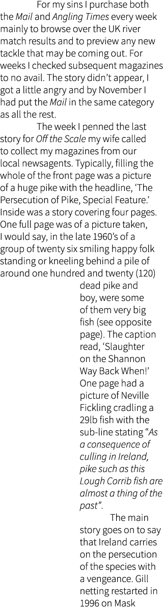  For my sins I purchase both the Mail and Angling Times every week mainly to browse over the UK river match results a...
