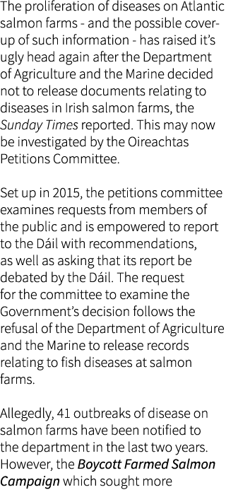 The proliferation of diseases on Atlantic salmon farms - and the possible cover-up of such information - has raised i...