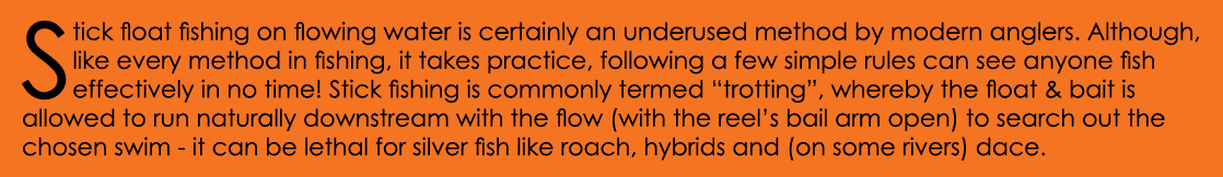 Stick float fishing on flowing water is certainly an underused method by modern anglers. Although, like every method ...