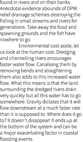 found in rivers and on their banks. Anecdotal evidence abounds of OPW relief drainage schemes destroying the fishing ...