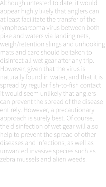 Although untested to date, it would appear highly likely that anglers can at least facilitate the transfer of the lym...