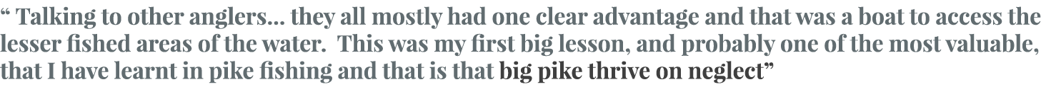 “ Talking to other anglers... they all mostly had one clear advantage and that was a boat to access the lesser fished...