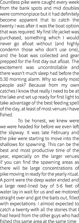 Countless pike were caught every week from the bank spots and mid doubles were commonplace but it had definitely beco...